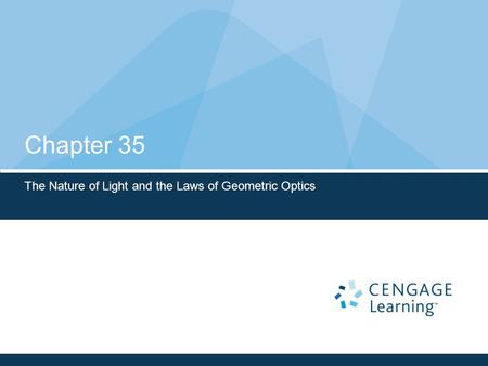 Chapter 35 The Nature of Light and the Laws of Geometric Optics.