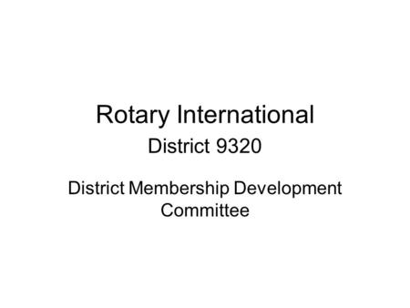 Rotary International District 9320 District Membership Development Committee.
