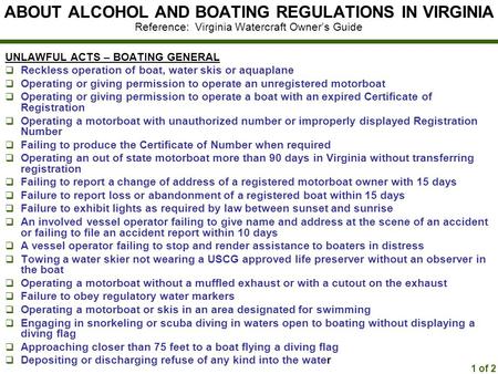 ABOUT ALCOHOL AND BOATING REGULATIONS IN VIRGINIA Reference: Virginia Watercraft Owner’s Guide UNLAWFUL ACTS – BOATING GENERAL  Reckless operation of.