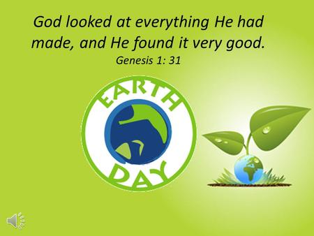God looked at everything He had made, and He found it very good. Genesis 1: 31.
