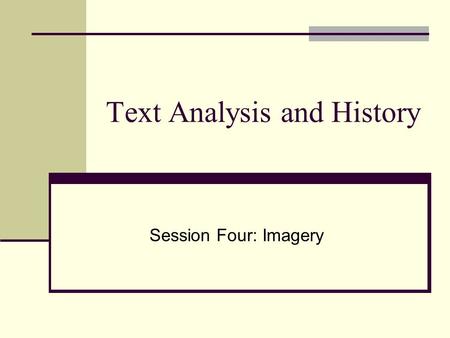 Text Analysis and History Session Four: Imagery. Agenda Week 42: NO CLASS – just work for you! The prose fiction module An introduction to imagery, symbol.