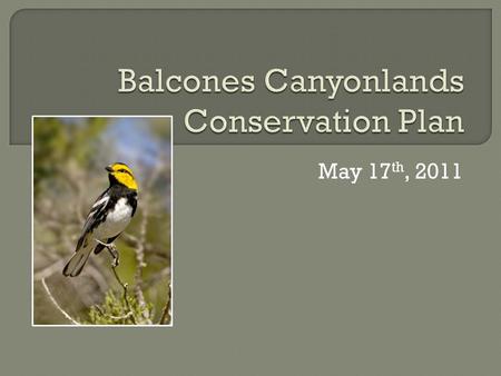 May 17 th, 2011.  Overview of endangered species regulations  Purpose of Habitat Conservation Plans  Review Balcones Canyonlands Conservation Plan.