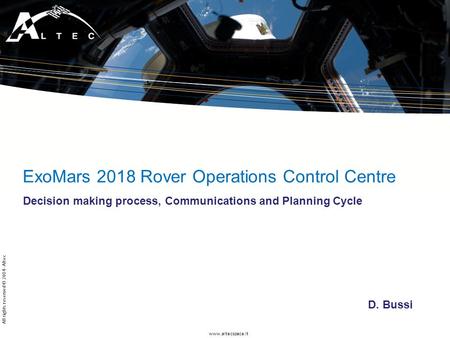 Www.altecspace.it All rights reserved © 2014 - Altec ExoMars 2018 Rover Operations Control Centre Decision making process, Communications and Planning.