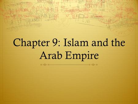 Chapter 9: Islam and the Arab Empire