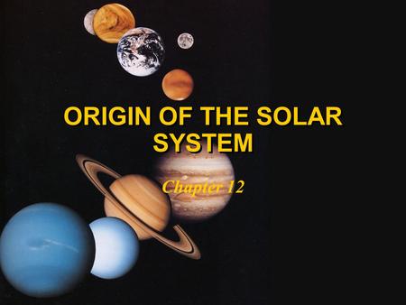 ORIGIN OF THE SOLAR SYSTEM Chapter 12. MAJOR PROPERTIES OF THE SOLAR SYSTEM l Each planet is isolated about twice as far from the Sun as its inward neighbour.