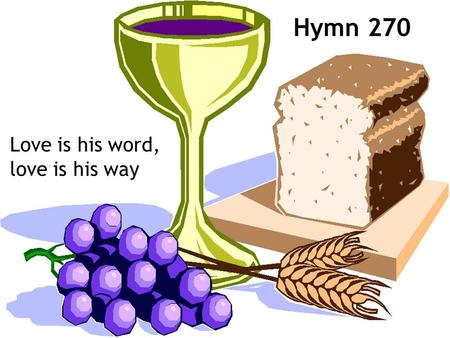 Hymn 270 Love is his word, love is his way.