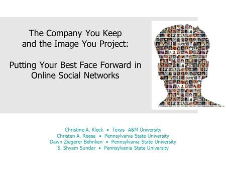 The Company You Keep and the Image You Project: Putting Your Best Face Forward in Online Social Networks Christine A. Kleck Texas A&M University Christen.