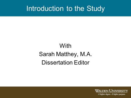 Introduction to the Study With Sarah Matthey, M.A. Dissertation Editor.