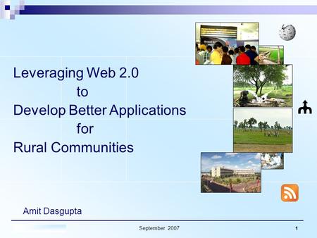 September 2007 1 Amit Dasgupta Leveraging Web 2.0 to Develop Better Applications for Rural Communities.