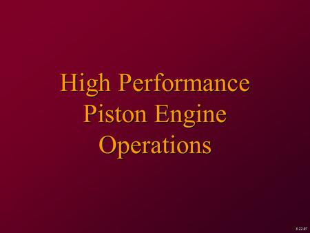 3.22.07 High Performance Piston Engine Operations.