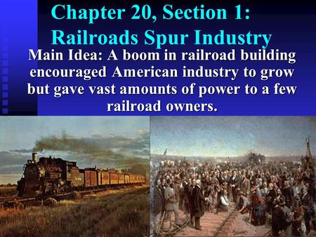 Chapter 20, Section 1: Railroads Spur Industry