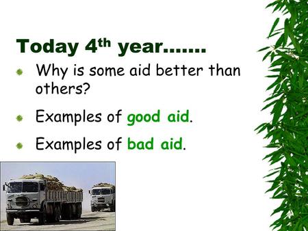 Today 4 th year……. Why is some aid better than others? Examples of good aid. Examples of bad aid.