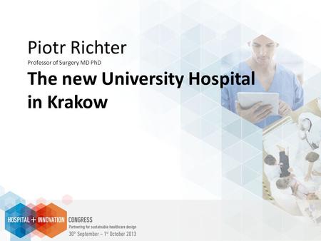 Piotr Richter Professor of Surgery MD PhD The new University Hospital in Krakow.