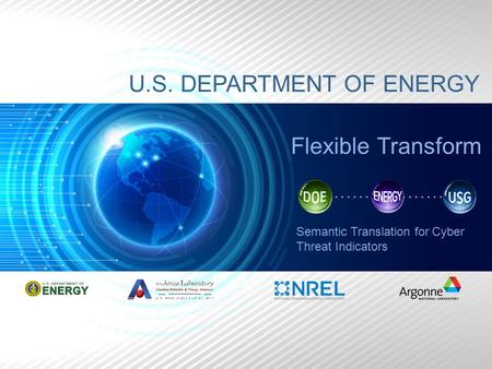 Flexible Transform U.S. DEPARTMENT OF ENERGY Semantic Translation for Cyber Threat Indicators.