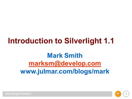 1 Introduction to Silverlight 1.1 Mark Smith
