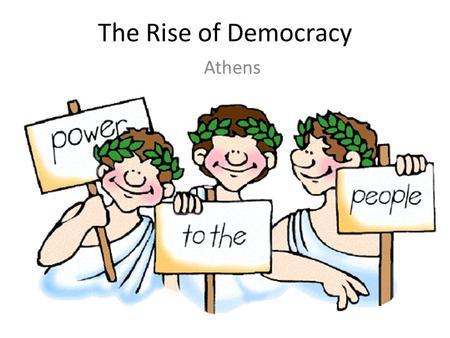 The Rise of Democracy Athens.