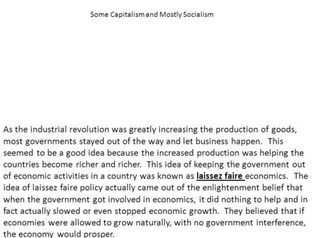 As the industrial revolution was greatly increasing the production of goods, most governments stayed out of the way and let business happen. This seemed.