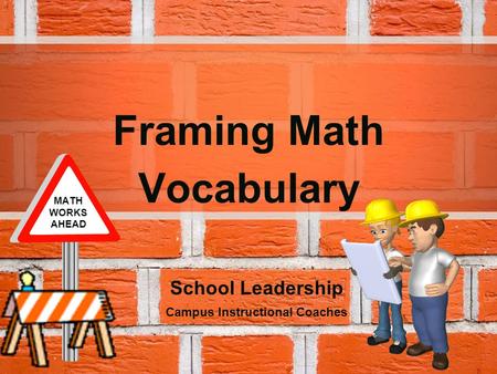Framing Math Vocabulary School Leadership Campus Instructional Coaches MATH WORKS AHEAD.