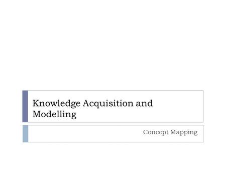 Knowledge Acquisition and Modelling Concept Mapping.