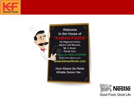 Welcome to the House of “KAMAXI FOODS” 18, Magnum Centre Above Café Nescafe, M. G. Road, Panaji-Goa. Call us on 0832-2434050 Know more about us on www.kamaxifoods.com.