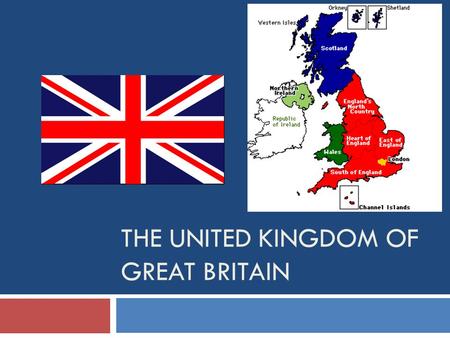 THE UNITED KINGDOM OF GREAT BRITAIN. “The sun never sets on the British Empire”  How do you think a small island nation such as Great Britain came.