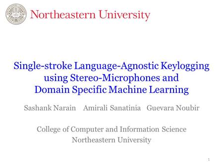 Single-stroke Language-Agnostic Keylogging using Stereo-Microphones and Domain Specific Machine Learning Sashank Narain 	 Amirali Sanatinia 	Guevara.