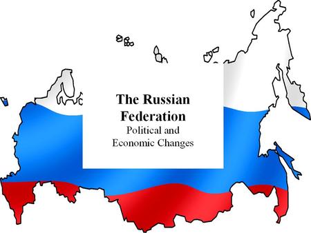 Presentation Outline IV. Political and Economic Changes a)The Yeltsin Years (1991-2000) b)The Putin Years (2000-present)