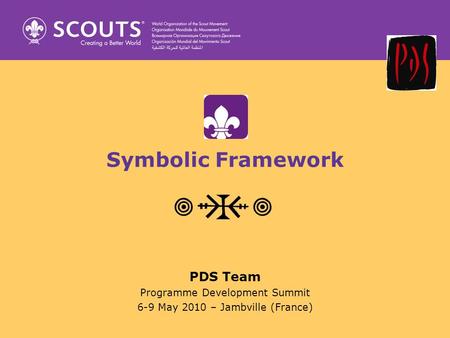 Symbolic Framework PDS Team Programme Development Summit 6-9 May 2010 – Jambville (France)