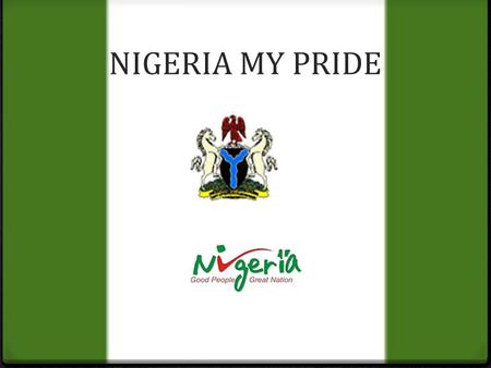 NIGERIA MY PRIDE. NIGERIAN MAP Nigeria; location and size 0 Nigeria, a west African country is located between longitude 3 o E to 15 0 E of Greenwich.