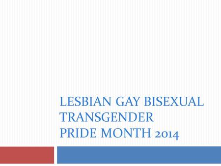 LESBIAN GAY BISEXUAL TRANSGENDER PRIDE MONTH 2014.