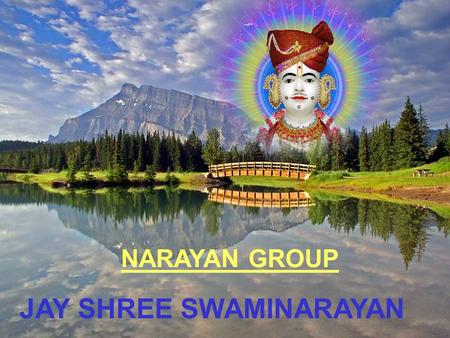 NARAYAN GROUP JAY SHREE SWAMINARAYAN. OUR PRIDE Hindu culture and heritage.