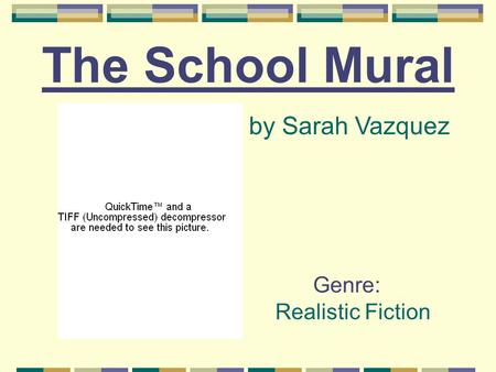 The School Mural by Sarah Vazquez Genre: Realistic Fiction.
