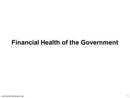 Www.antonydavies.org11 Financial Health of the Government.