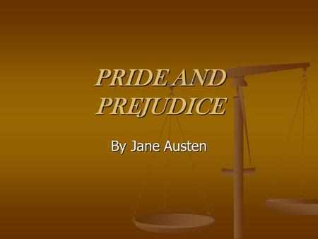 PRIDE AND PREJUDICE By Jane Austen. PRIDE AND PREJUDICE What is the implication of the title? Define the words.