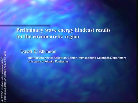 Preliminary wave energy hindcast results for the circum-arctic region Preliminary wave energy hindcast results for the circum-arctic region David E. Atkinson.