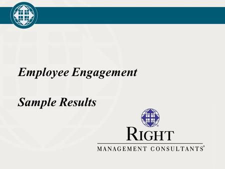Employee Engagement Sample Results. 2 Defining Employee Engagement Employee Engagement is a critical measure of person-organization alignment Engaged.