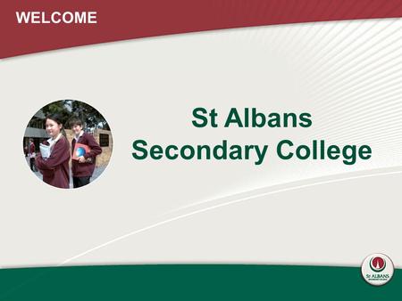 St Albans Secondary College WELCOME. A snapshot of St Albans Secondary College.