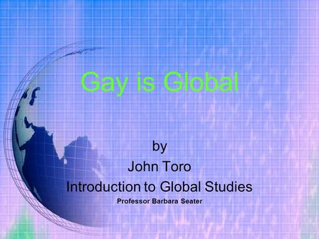 by John Toro Introduction to Global Studies Professor Barbara Seater