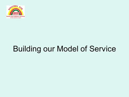Building our Model of Service. Quality Assurance, Research and Accountability –Achievement of Outcomes.