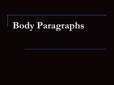 Body Paragraphs. All body paragraphs are 8 sentences long. 1. Topic Sentence: tells reader what your paragraph will be about; answers the prompt 2. Evidence.