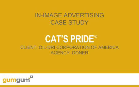 IN-IMAGE ADVERTISING CASE STUDY CAT’S PRIDE CLIENT: OIL-DRI CORPORATION OF AMERICA AGENCY: DONER ®