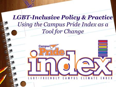 LGBT-Inclusive Policy & Practice Using the Campus Pride Index as a Tool for Change.