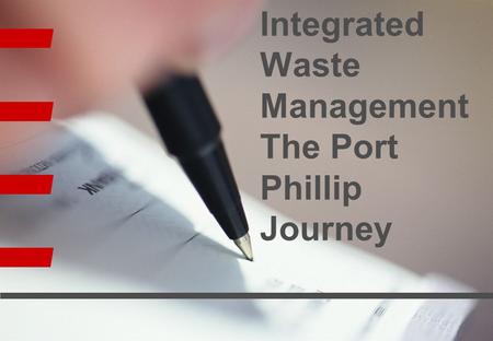 1 Integrated Waste Management The Port Phillip Journey.