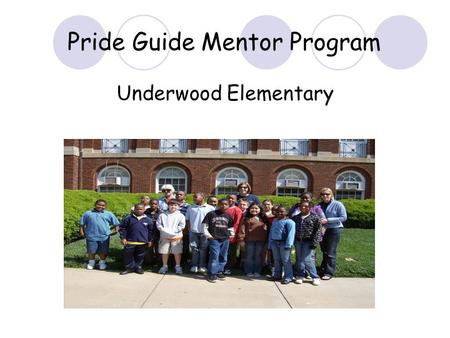 Pride Guide Mentor Program Underwood Elementary. What is a mentor? The notion of mentoring is ancient. The original Mentor was described by Homer as the.