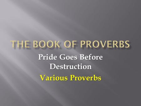 Pride Goes Before Destruction Various Proverbs.  [The LORD] mocks proud mockers but gives grace to the humble. (3:34)  There are six things the LORD.