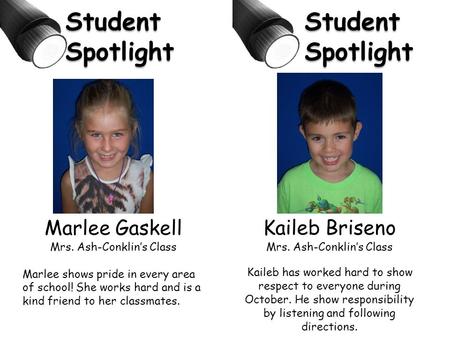 Marlee Gaskell Mrs. Ash-Conklin’s Class Marlee shows pride in every area of school! She works hard and is a kind friend to her classmates. Student Spotlight.