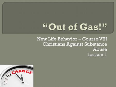 New Life Behavior – Course VIII Christians Against Substance Abuse Lesson 1.
