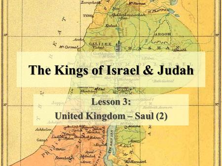 The Kings of Israel & Judah Lesson 3: United Kingdom – Saul (2)