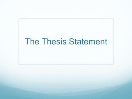 The Thesis Statement. A Brief Introduction Writing often takes the form of persuasion. What is persuasion? The use of language to convince someone that.
