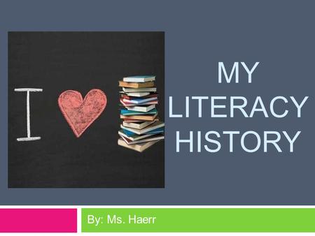 MY LITERACY HISTORY By: Ms. Haerr. Goodnight, Goodnight by Eve Rice.
